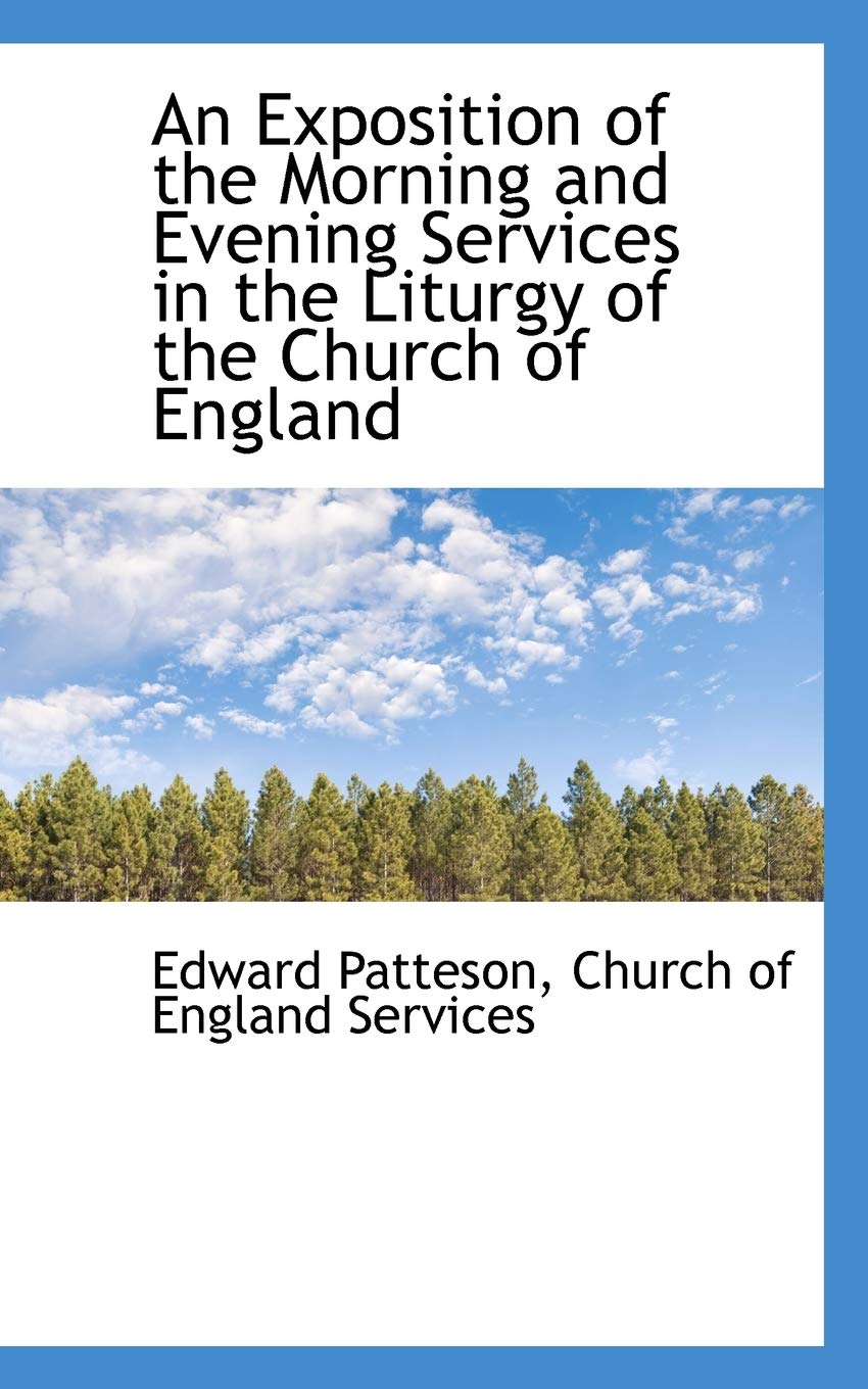 An Exposition of the Morning and Evening Services in the Liturgy of the Church of England Contemporary literature Books