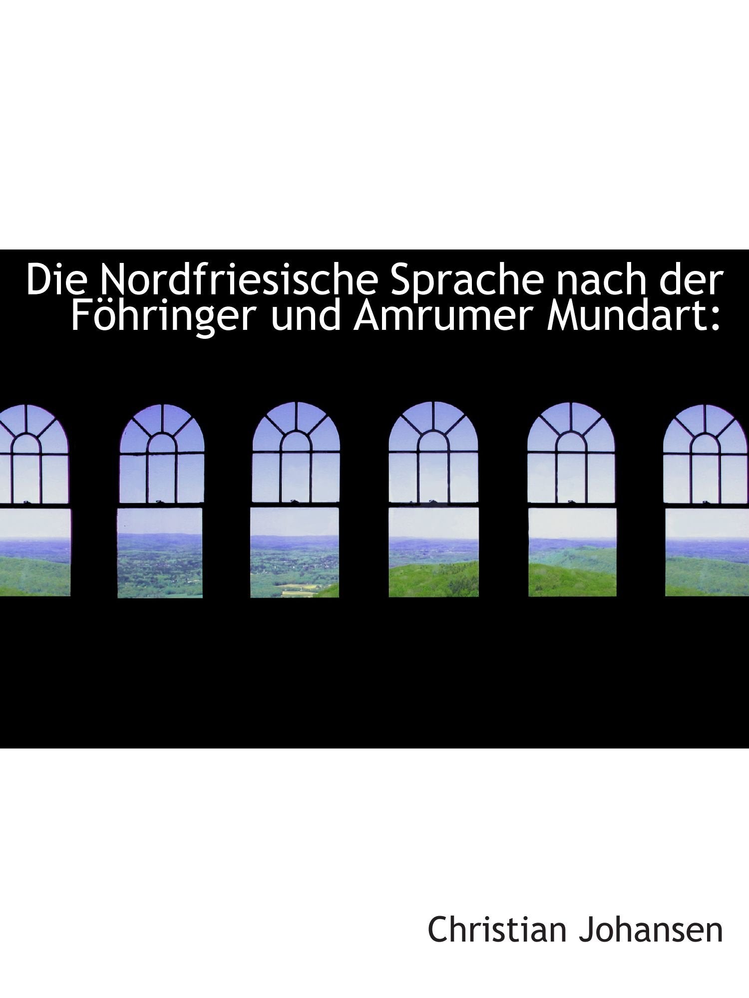 Die Nordfriesische Sprache nach der Föhringer und Amrumer Mundart Politics & History