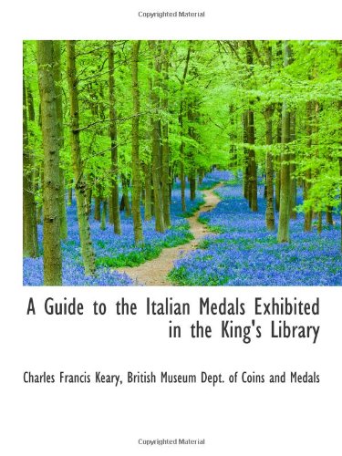 A Guide to the Italian Medals Exhibited in the King's Library Politics & History