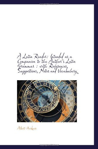 A Latin Reader: Intended as a Companion to the Author's Latin Grammar : with References, Suggestions Politics & History