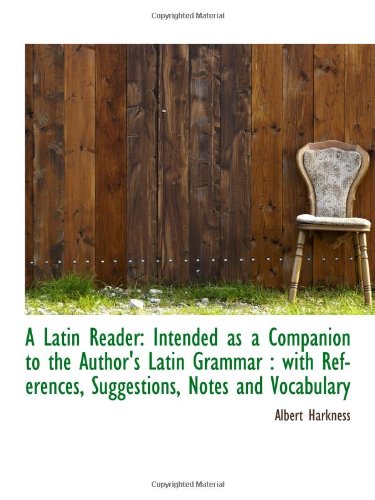 A Latin Reader: Intended as a Companion to the Author's Latin Grammar : with References, Suggestions Politics & History