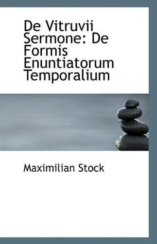 de Vitruvii Sermone: de Formis Enuntiatorum Temporalium Politics & History