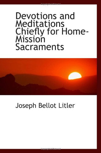 Devotions and Meditations Chiefly for Home-Mission Sacraments Politics & History