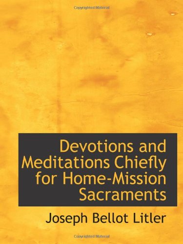 Devotions and Meditations Chiefly for Home-Mission Sacraments Politics & History