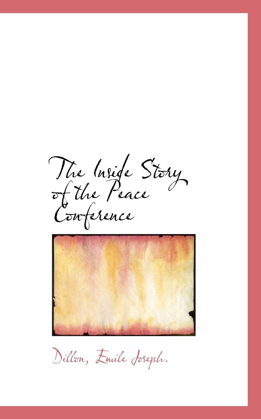 The Inside Story of the Peace Conference Politics & History