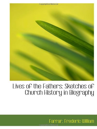 Lives of the Fathers: Sketches of Church History in Biography Politics & History