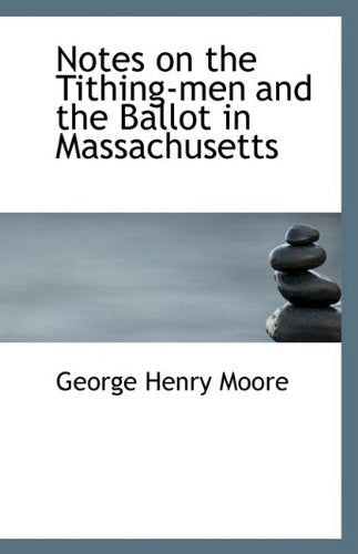 Notes on the Tithing-Men and the Ballot in Massachusetts Politics & History