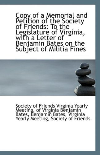 Copy of a Memorial and Petition of the Society of Friends: To the Legislature of Virginia, with a Le Politics & History