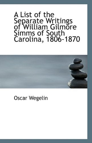 A List of the Separate Writings of William Gilmore SIMMs of South Carolina, 1806-1870 Politics & History