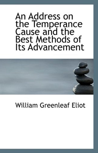 An Address on the Temperance Cause and the Best Methods of Its Advancement Politics & History