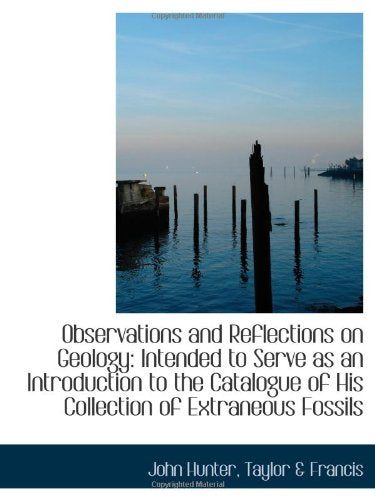 Observations and Reflections on Geology: Intended to Serve as an Introduction to the Catalogue of Hi Politics & History