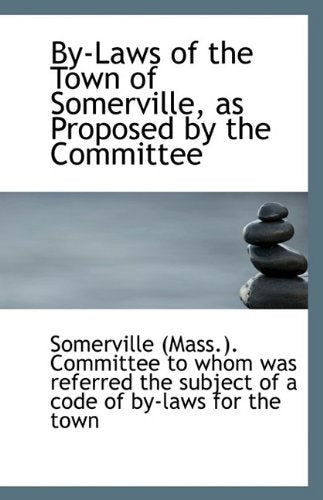By-Laws of the Town of Somerville, as Proposed by the Committee Politics & History