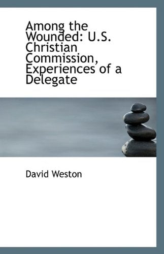 Among the Wounded, U.S. Christian Commission: Experiences of a Delegate Contemporary literature