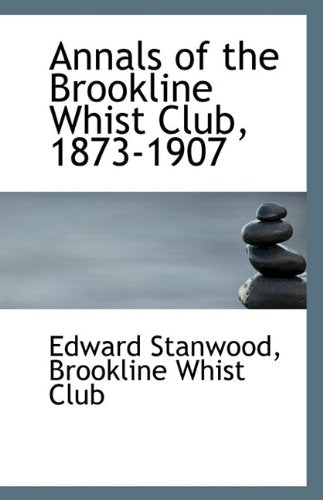 Annals of the Brookline Whist Club, 1873-1907 Politics & History