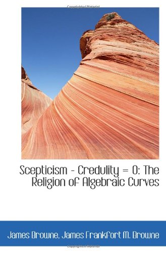 Scepticism - Credulity = 0: The Religion of Algebraic Curves Politics & History