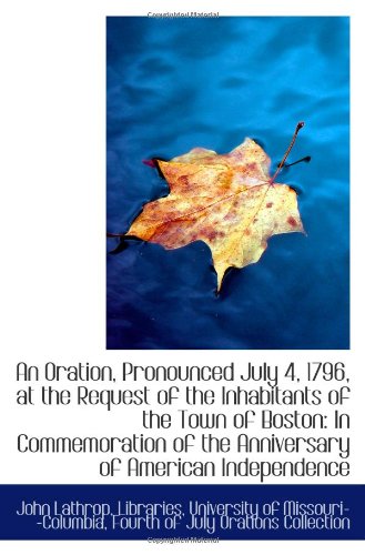 An Oration, Pronounced July 4, 1796, at the Request of the Inhabitants of the Town of Boston: In Com Politics & History