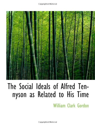 The Social Ideals of Alfred Tennyson as Related to His Time Politics & History