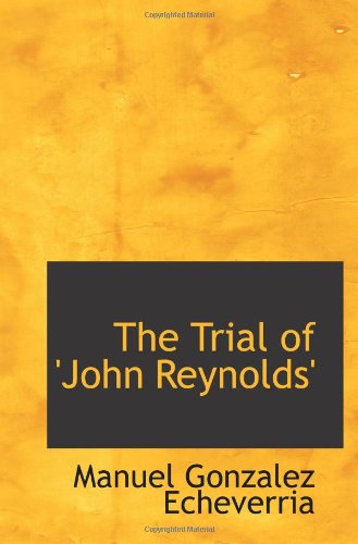 The Trial of 'John Reynolds' Politics & History