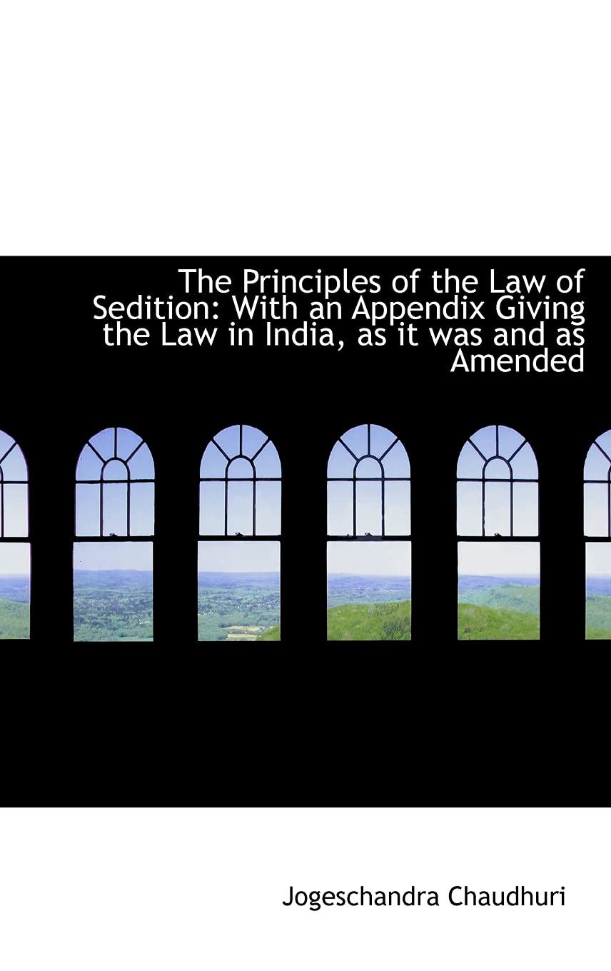 The Principles of the Law of Sedition: With an Appendix Giving the Law in India, as it was and as Am Contemporary literature Books