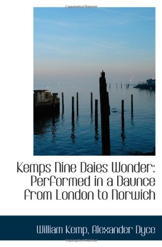 Kemps Nine Daies Wonder: Performed in a Daunce from London to Norwich Politics & History