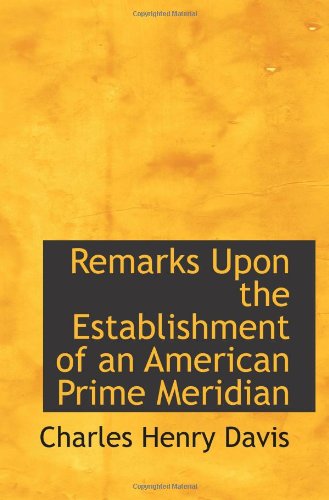 Remarks Upon the Establishment of an American Prime Meridian Politics & History
