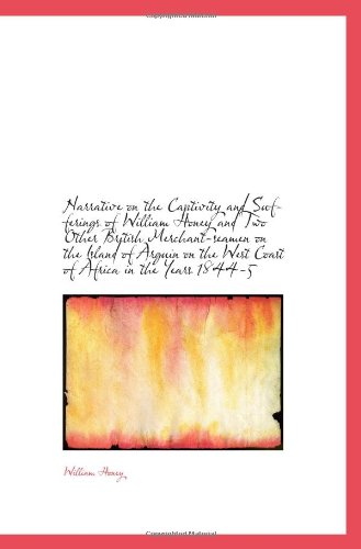 Narrative on the Captivity and Sufferings of William Honey and Two Other British Merchant-seamen on Politics & History