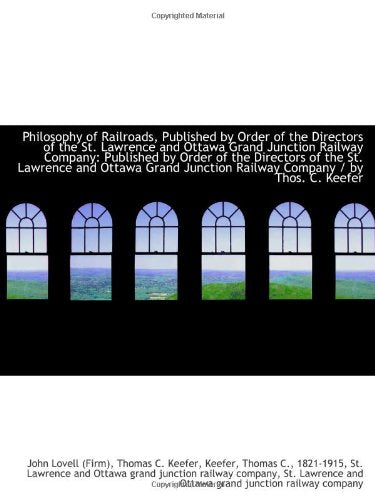 Philosophy of Railroads, Published by Order of the Directors of the St. Lawrence and Ottawa Grand Ju Politics & History