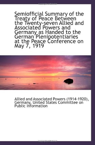 Semiofficial Summary of the Treaty of Peace Between the Twenty-seven Allied and Associated Powers an Politics & History