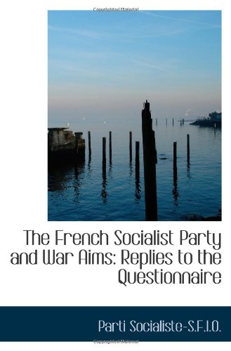 The French Socialist Party and War Aims: Replies to the Questionnaire Politics & History