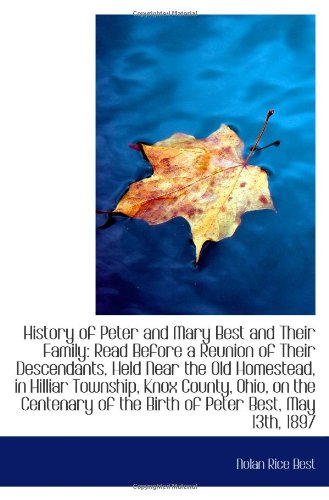 History of Peter and Mary Best and Their Family: Read Before a Reunion of Their Descendants, Held Ne Politics & History