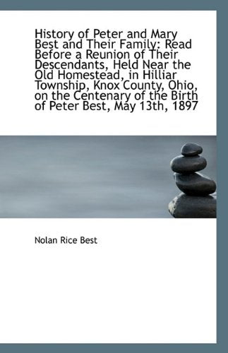 History of Peter and Mary Best and Their Family: Read Before a Reunion of Their Descendants, Held Ne Politics & History