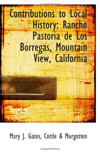 Contributions to Local History: Rancho Pastoria de Los Borregas, Mountain View, California Politics & History