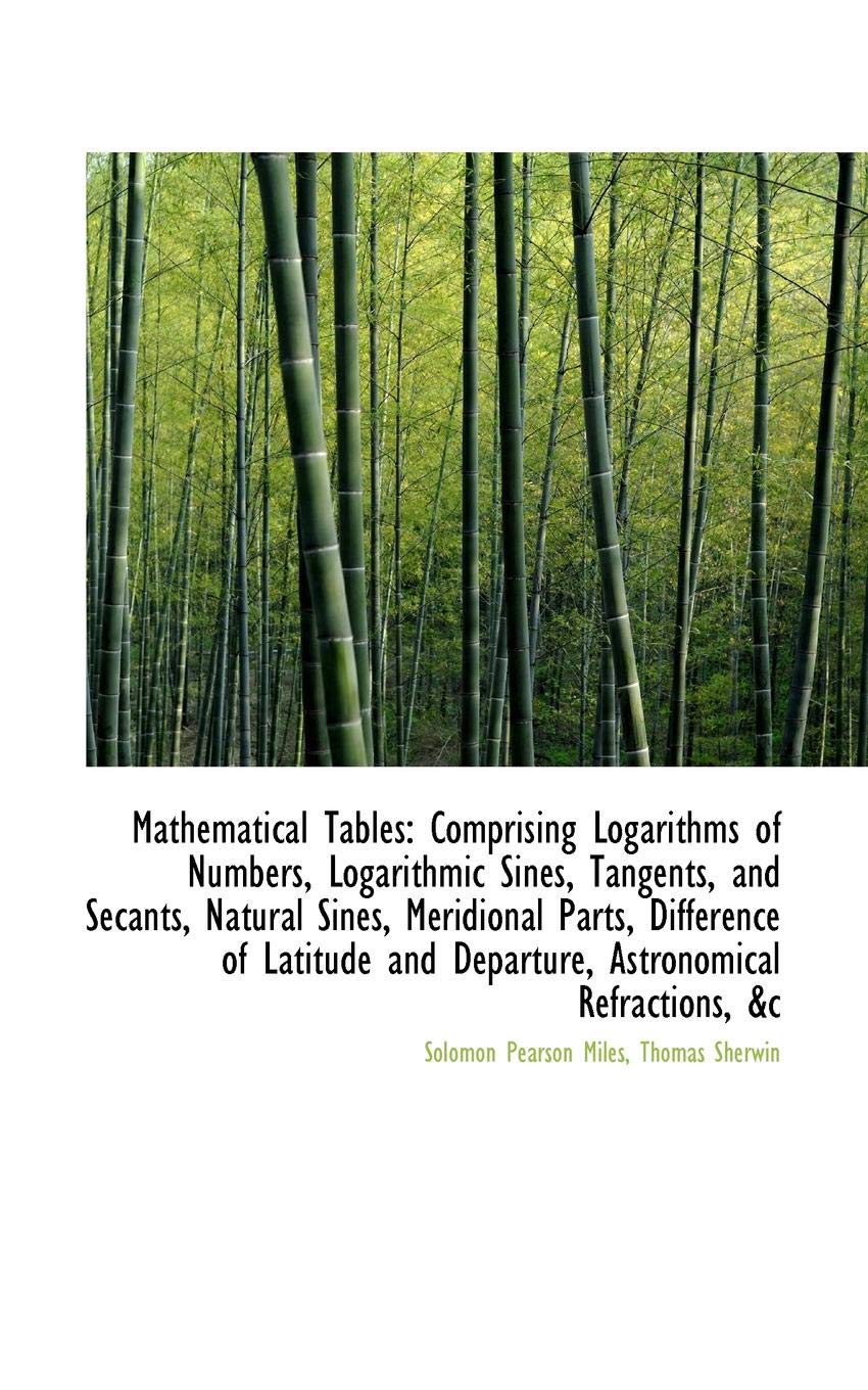 Mathematical Tables: Comprising Logarithms of Numbers, Logarithmic Sines, Tangents, and Secants Mathematics