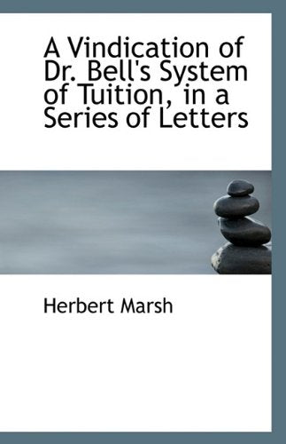 A Vindication of Dr. Bell's System of Tuition, in a Series of Letters Politics & History