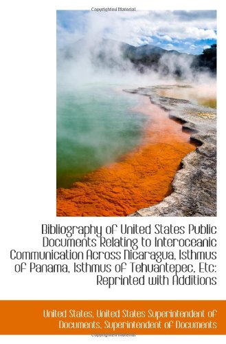 Bibliography of United States Public Documents Relating to Interoceanic Communication Across Nicarag Politics & History