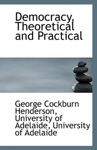 Democracy, Theoretical and Practical Politics & History
