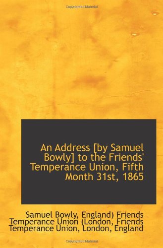 An Address to the Friends' Temperance Union, Fifth Month 31st, 1865 Politics & History