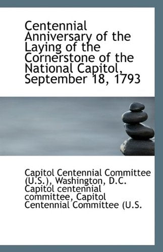 Centennial Anniversary of the Laying of the Cornerstone of the National Capitol, September 18, 1793 Politics & History