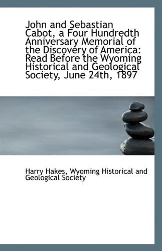 John and Sebastian Cabot, a Four Hundredth Anniversary Memorial of the Discovery of America: Read Be Politics & History
