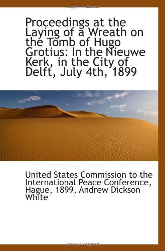 Proceedings at the Laying of a Wreath on the Tomb of Hugo Grotius: In the Nieuwe Kerk, in the City o Politics & History