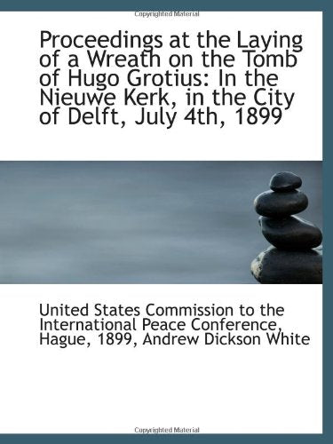 Proceedings at the Laying of a Wreath on the Tomb of Hugo Grotius: In the Nieuwe Kerk, in the City o Politics & History