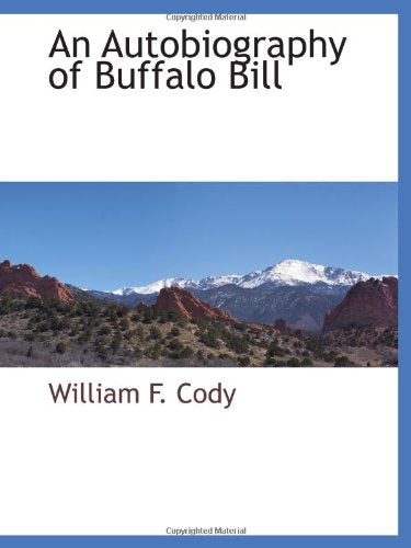 An Autobiography of Buffalo Bill Politics & History