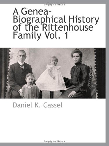 A Genea-Biographical History of the Rittenhouse Family Vol. 1 Reference Books
