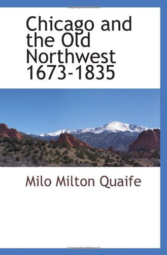 Chicago and the Old Northwest 1673-1835 Politics & History