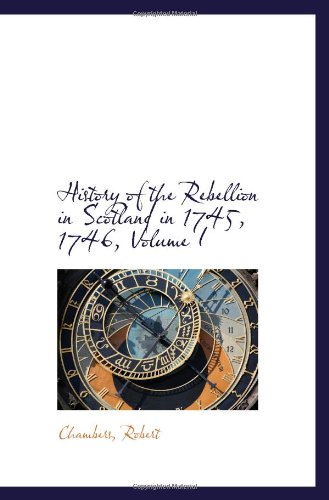 History of the Rebellion in Scotland in 1745, 1746, Volume I book