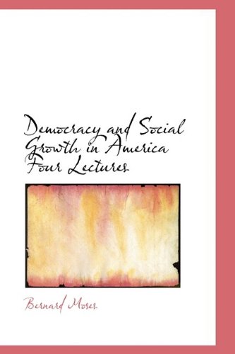 Democracy and Social Growth in America Four Lectures Politics & History
