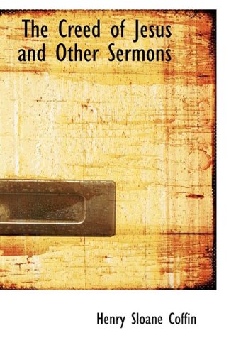 The Creed of Jesus and Other Sermons Politics & History