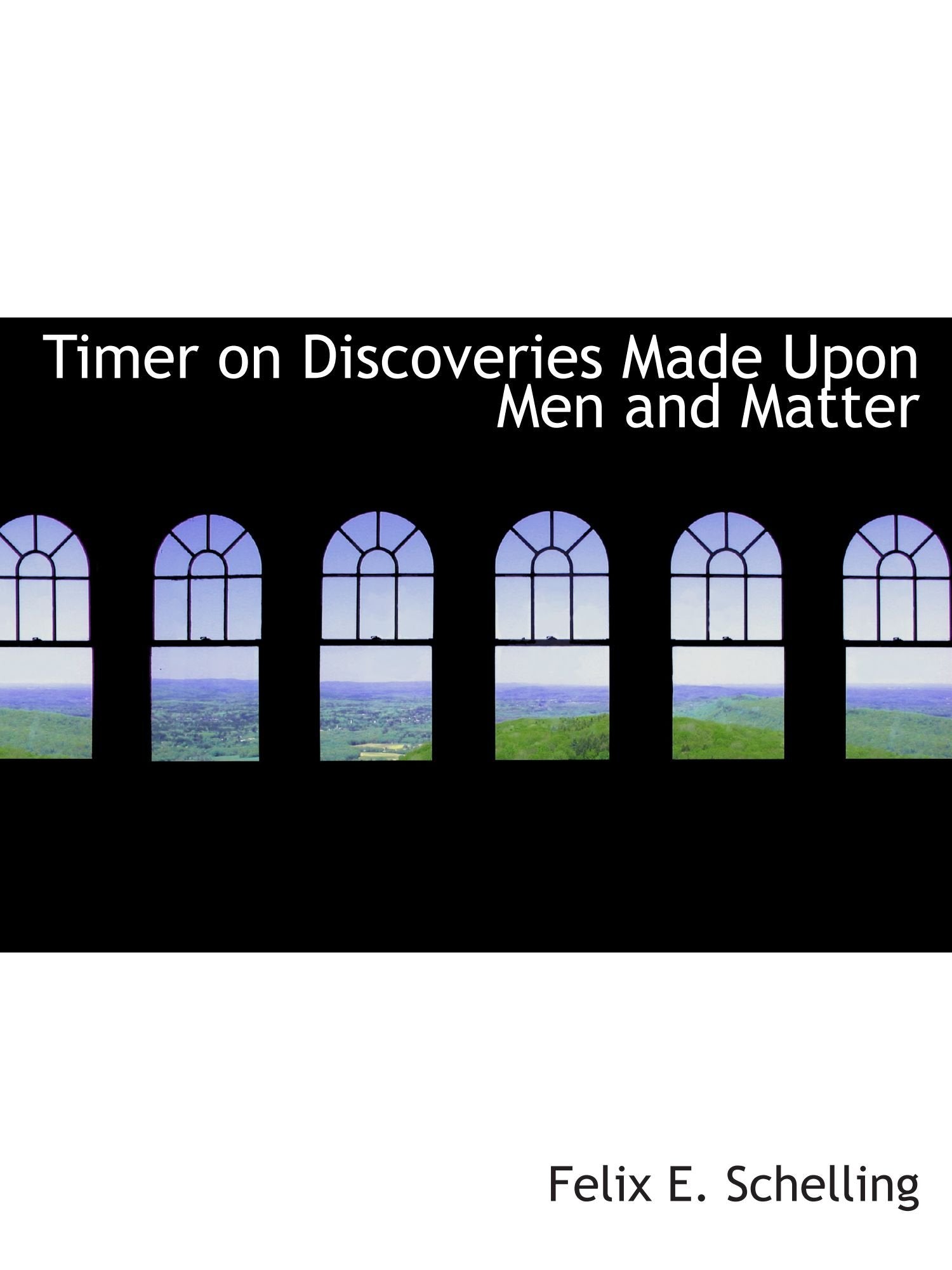 Timer on Discoveries Made Upon Men and Matter Politics & History books