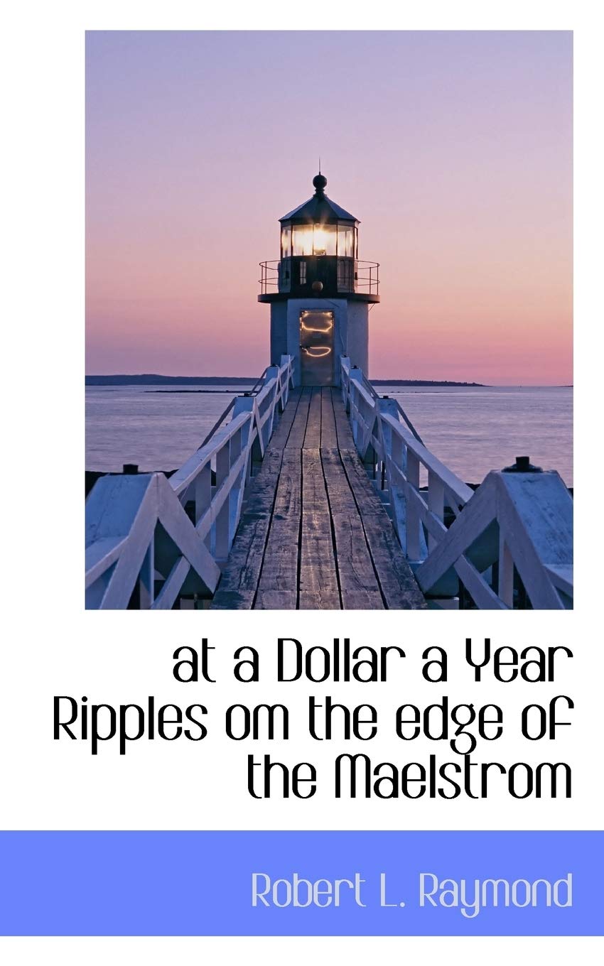 At a Dollar a Year Ripples Om the Edge of the Maelstrom Politics & History