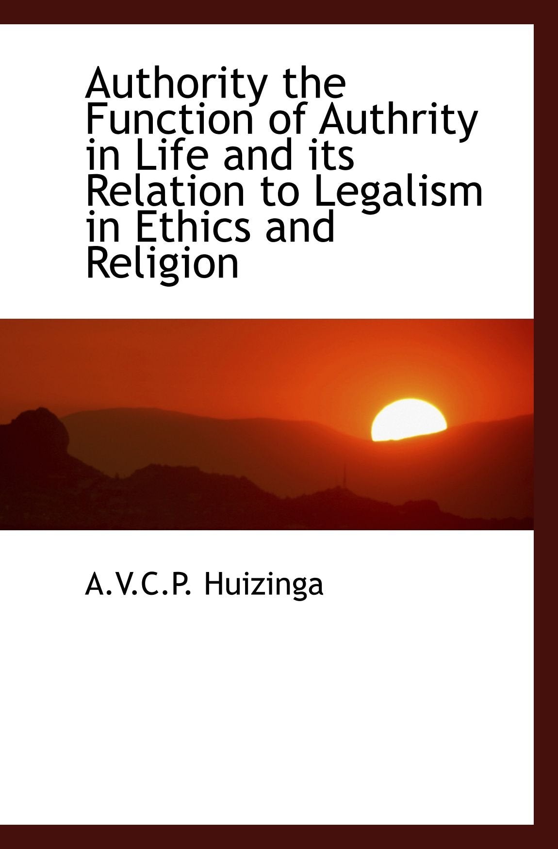 Authority the Function of Authrity in Life and its Relation to Legalism in Ethics and Religion Religion & Esotericism